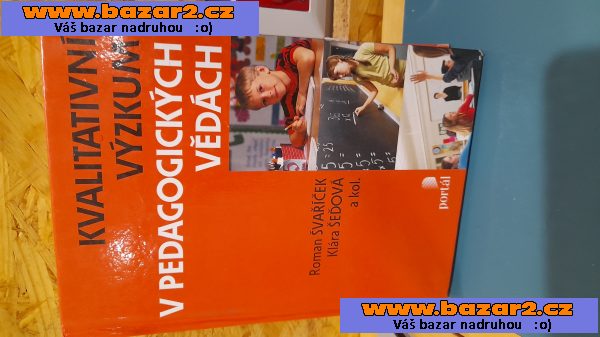 KVALITATIVNÍ VÝZKUM V PEDAGOGICKÝCH VĚDÁCH:R.ŠVAŘÍČEK, K.ŠEDOVÁ A KOL. 2014